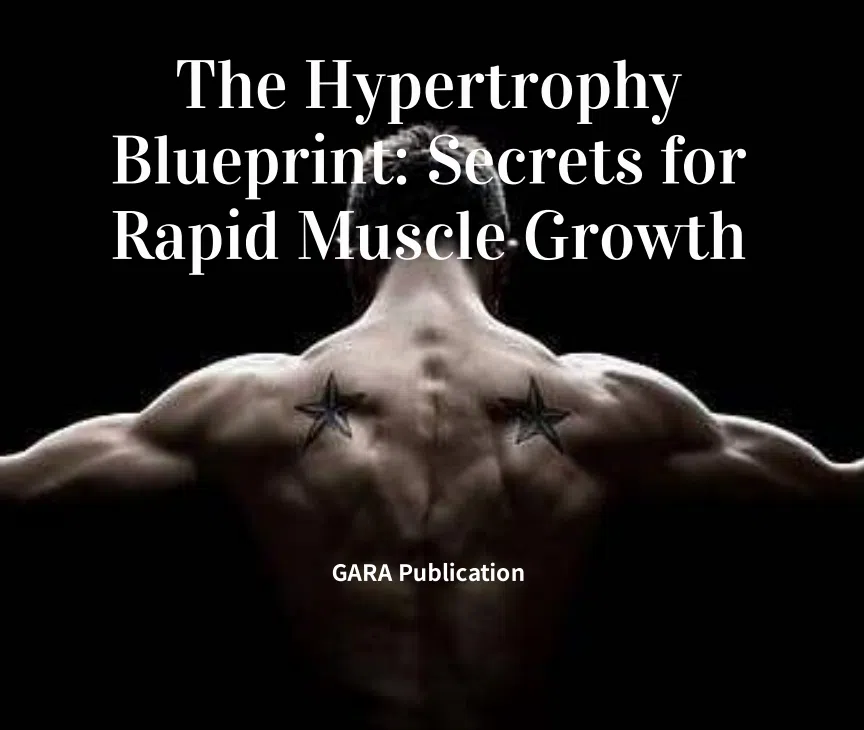 The Hypertrophy Blueprint: Secrets for Rapid Muscle Growth