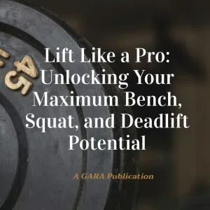 Lift Like a Pro: Unlocking Your Maximum Bench, Squat, and Deadlift Potential