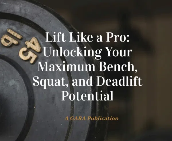 Lift Like a Pro: Unlocking Your Maximum Bench, Squat, and Deadlift Potential