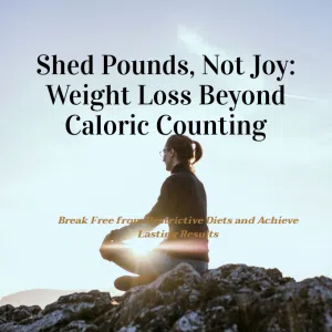 Shed Pounds, Not Joy: Weight Loss Beyond Caloric Counting