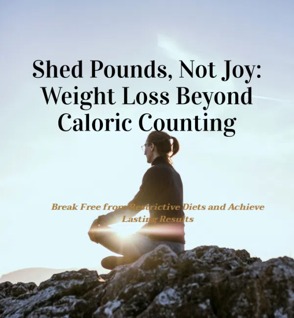 Shed Pounds, Not Joy: Weight Loss Beyond Caloric Counting